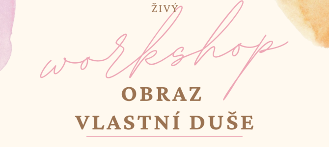 OBRAZ VLASTNÍ DUŠE, workshop s terapeutickou sebepoznávací technikou